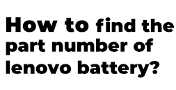 How to find Lenovo Battery Part Numbers?